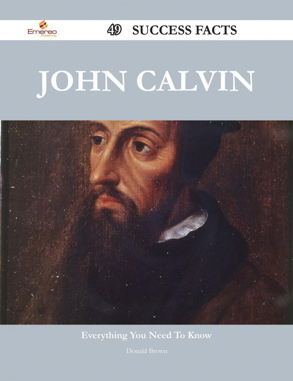 Big bigCover of John Calvin 49 Success Facts - Everything you need to know about John Calvin