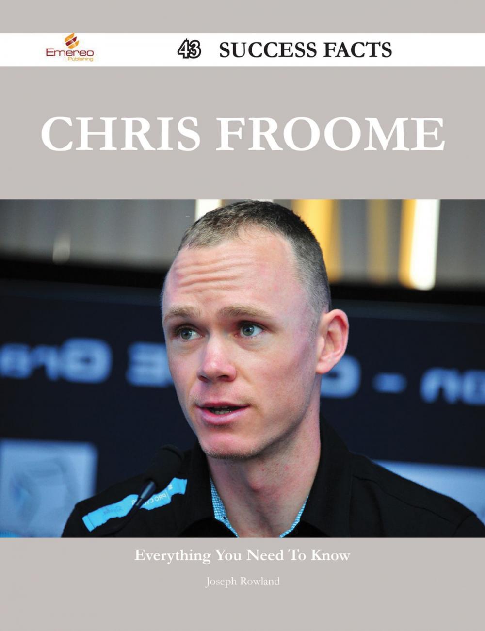 Big bigCover of Chris Froome 43 Success Facts - Everything you need to know about Chris Froome