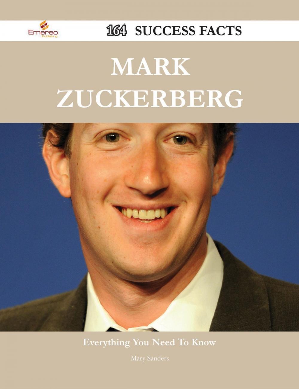 Big bigCover of Mark Zuckerberg 164 Success Facts - Everything you need to know about Mark Zuckerberg