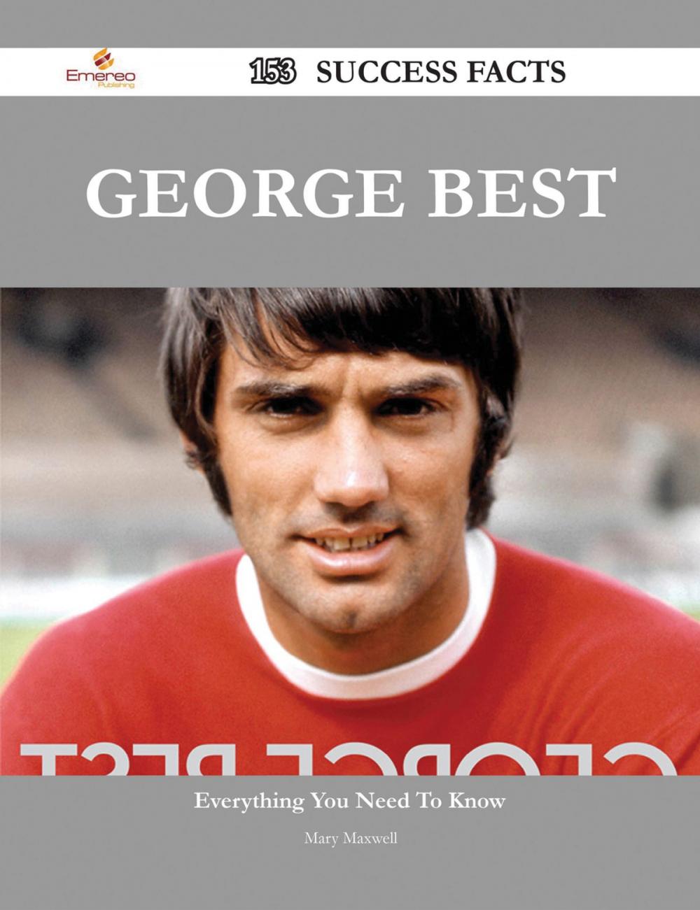 Big bigCover of George Best 153 Success Facts - Everything you need to know about George Best