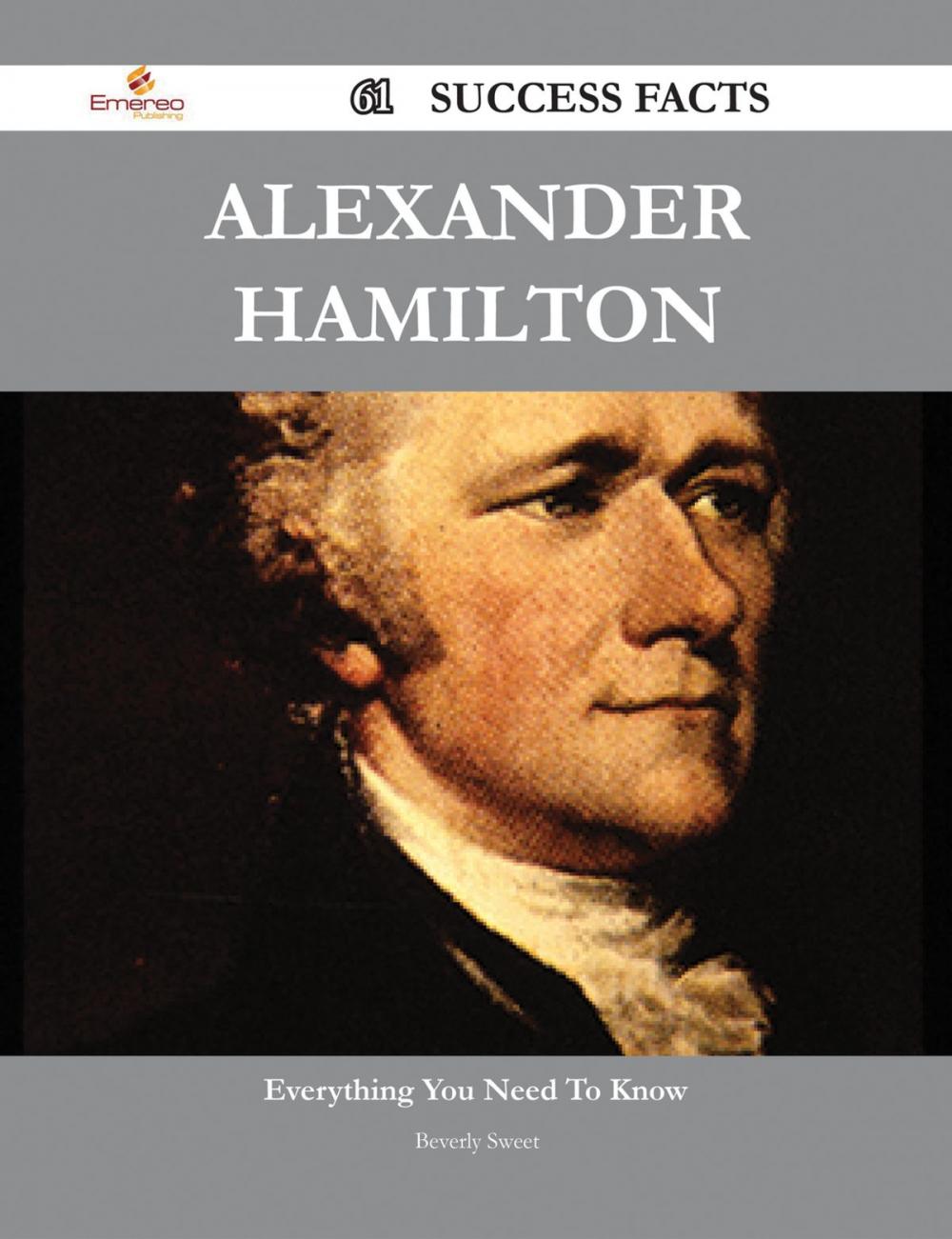 Big bigCover of Alexander Hamilton 61 Success Facts - Everything you need to know about Alexander Hamilton