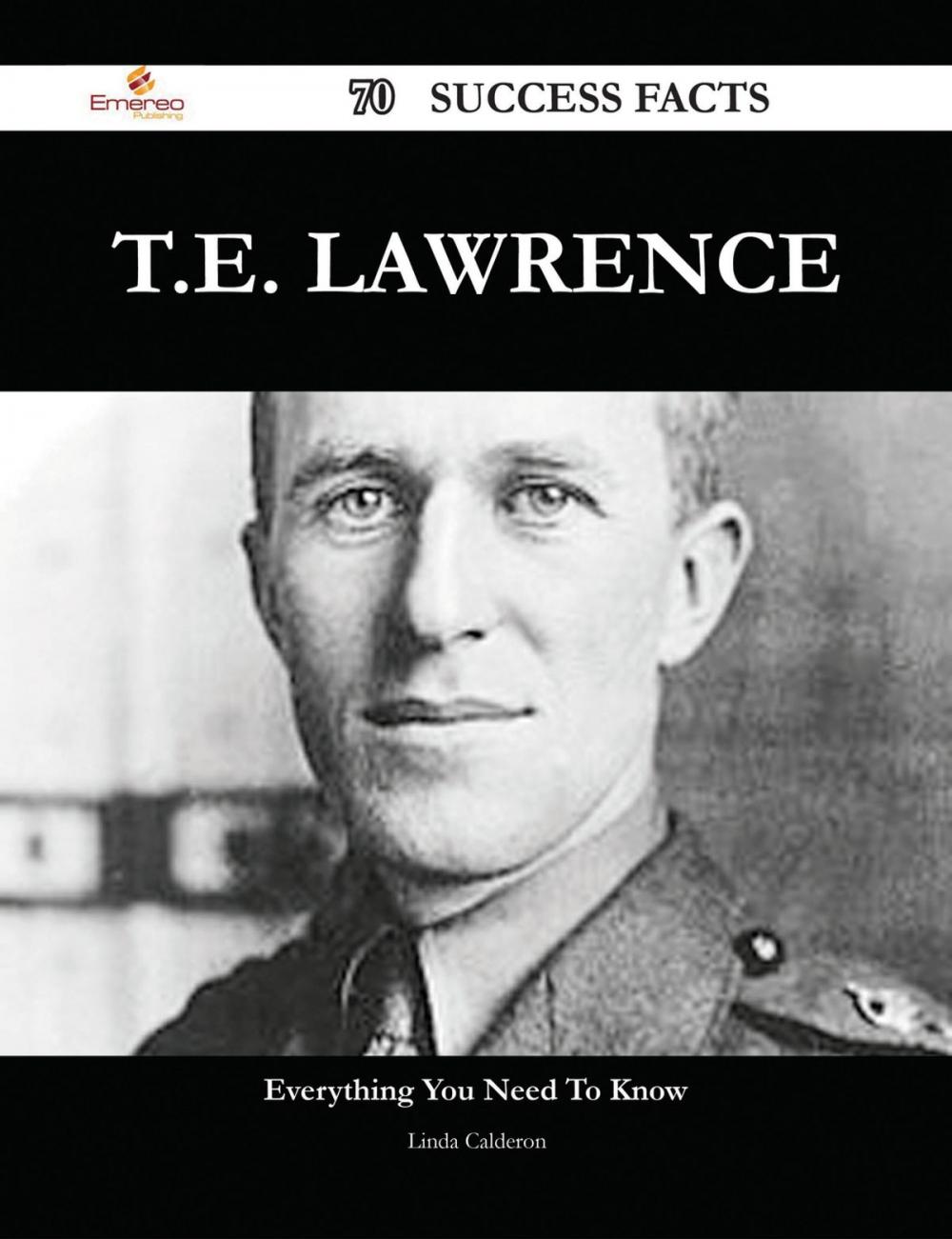 Big bigCover of T.E. Lawrence 70 Success Facts - Everything you need to know about T.E. Lawrence