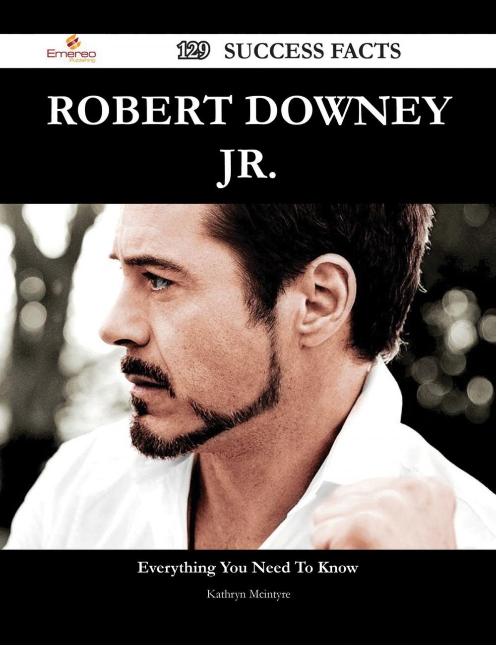 Big bigCover of Robert Downey Jr. 129 Success Facts - Everything you need to know about Robert Downey Jr.