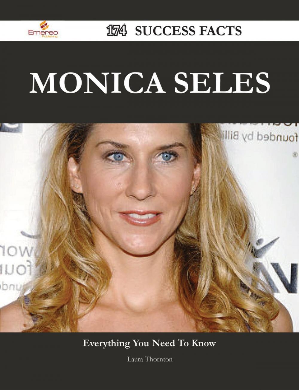 Big bigCover of Monica Seles 174 Success Facts - Everything you need to know about Monica Seles