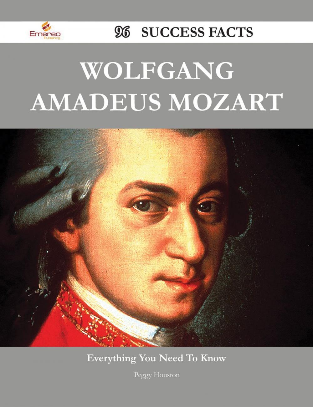 Big bigCover of Wolfgang Amadeus Mozart 96 Success Facts - Everything you need to know about Wolfgang Amadeus Mozart