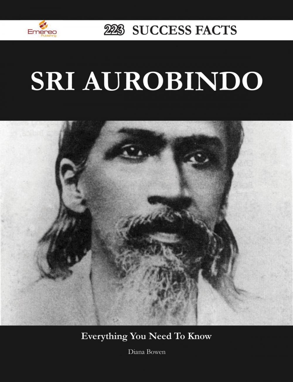 Big bigCover of Sri Aurobindo 223 Success Facts - Everything you need to know about Sri Aurobindo