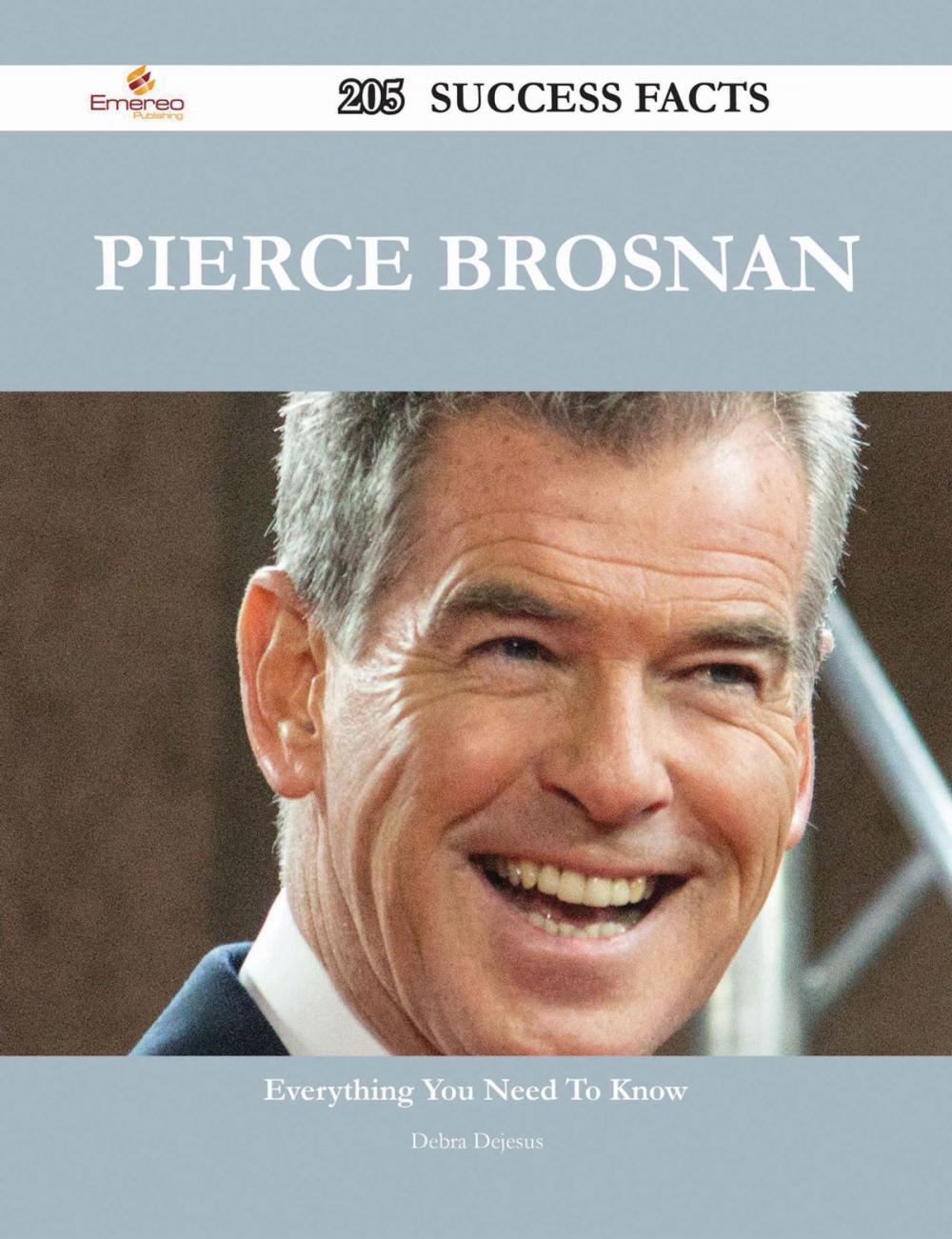 Big bigCover of Pierce Brosnan 205 Success Facts - Everything you need to know about Pierce Brosnan