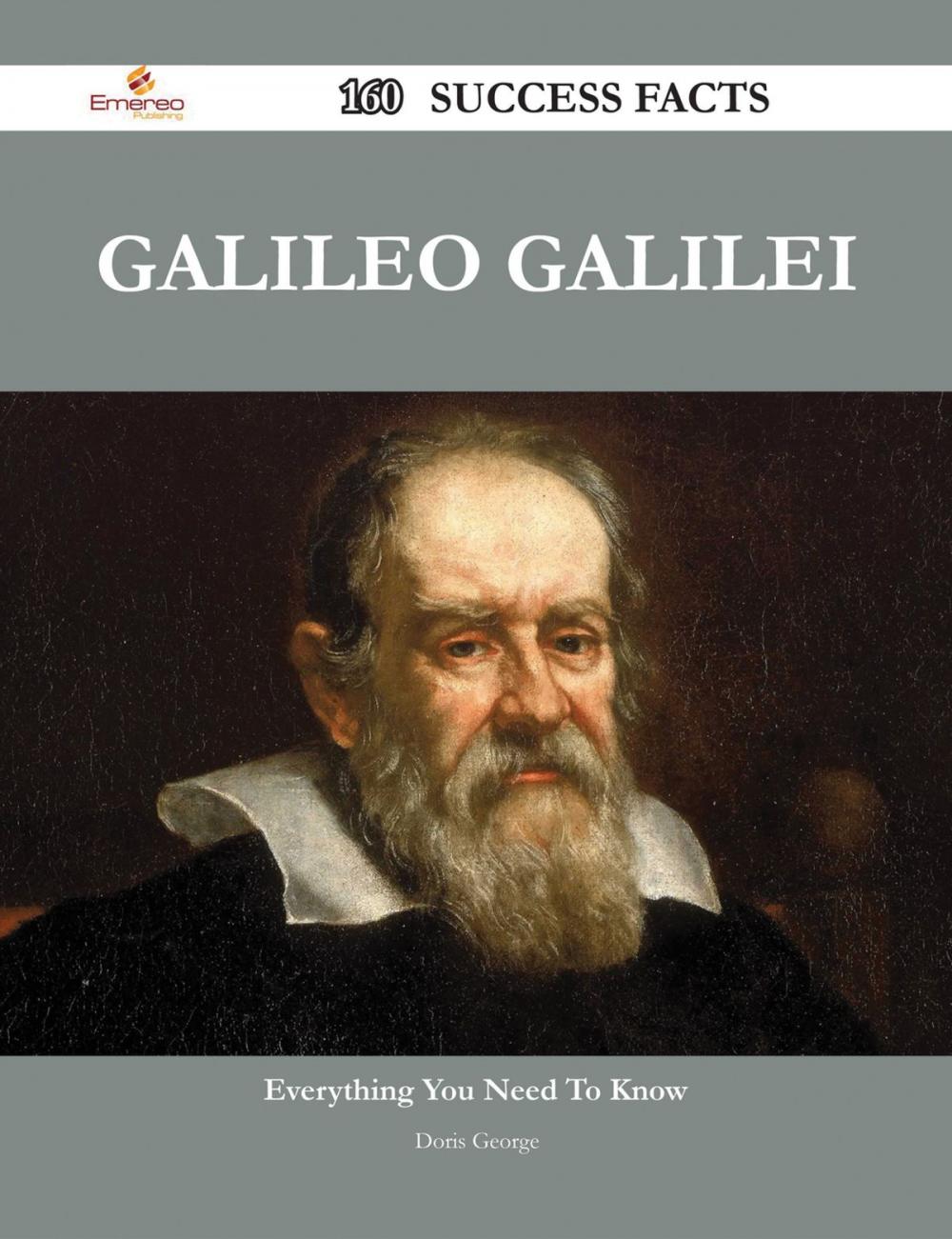 Big bigCover of Galileo Galilei 160 Success Facts - Everything you need to know about Galileo Galilei