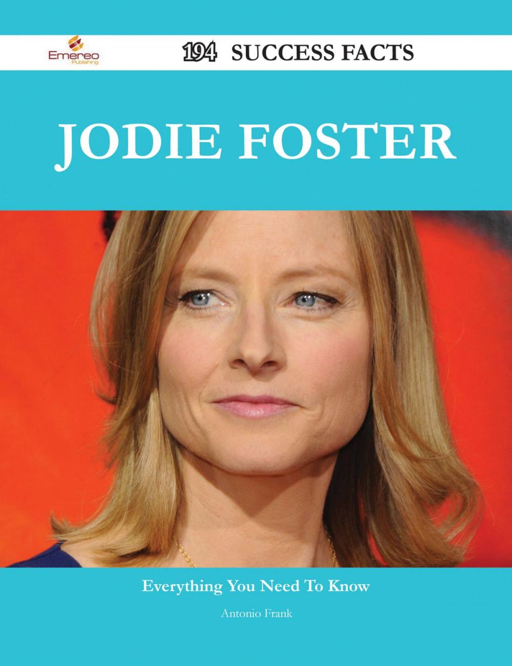 Big bigCover of Jodie Foster 194 Success Facts - Everything you need to know about Jodie Foster