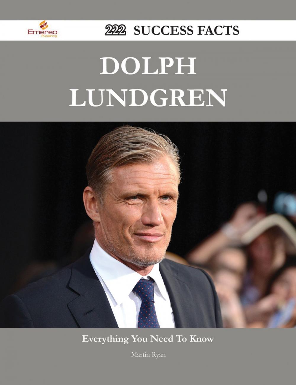 Big bigCover of Dolph Lundgren 222 Success Facts - Everything you need to know about Dolph Lundgren