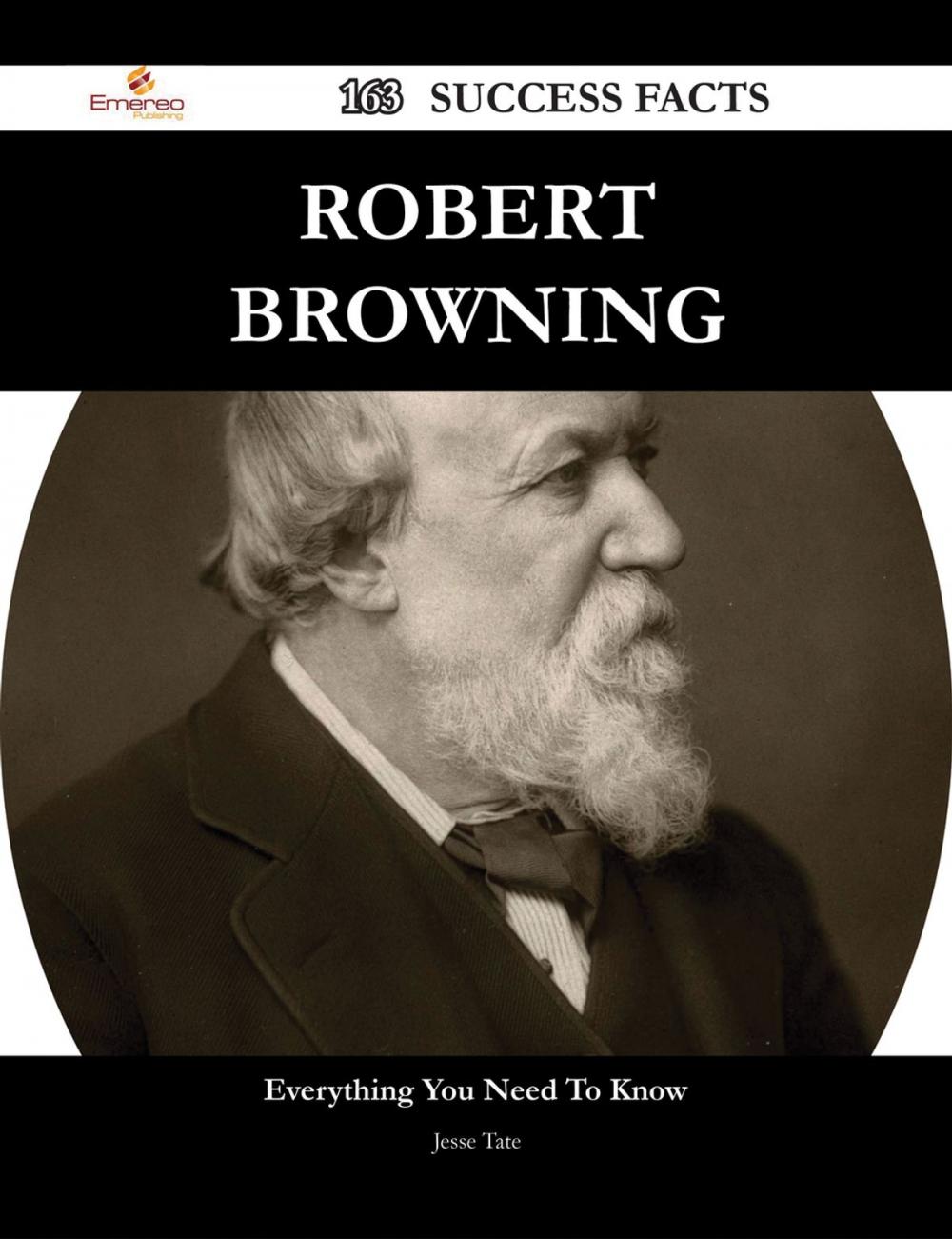 Big bigCover of Robert Browning 163 Success Facts - Everything you need to know about Robert Browning