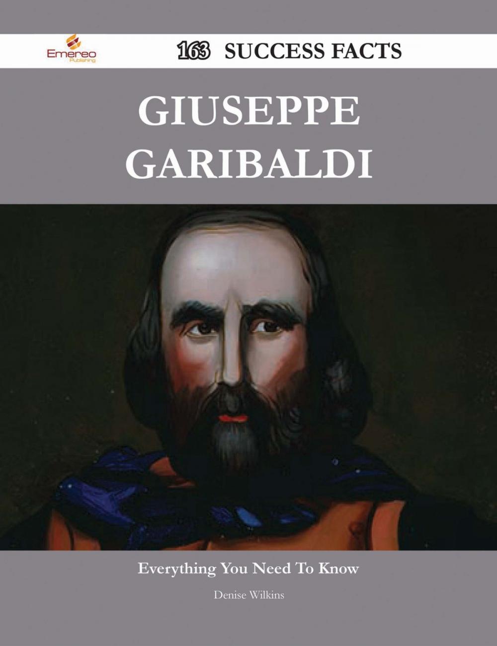 Big bigCover of Giuseppe Garibaldi 163 Success Facts - Everything you need to know about Giuseppe Garibaldi