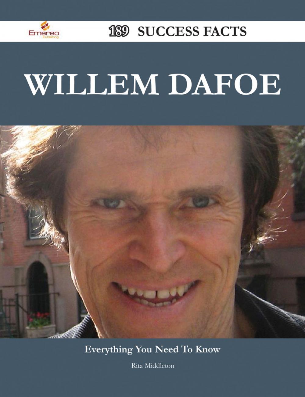 Big bigCover of Willem Dafoe 189 Success Facts - Everything you need to know about Willem Dafoe