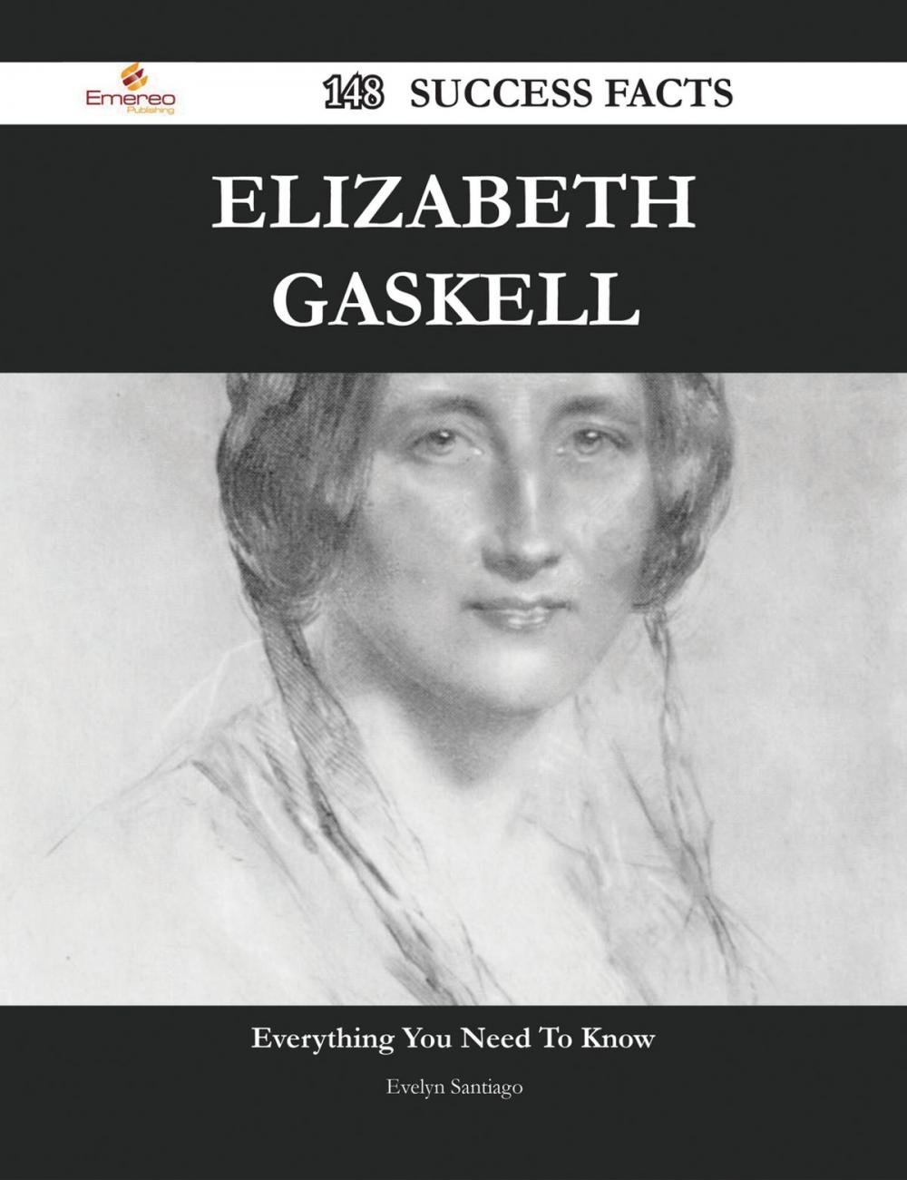 Big bigCover of Elizabeth Gaskell 148 Success Facts - Everything you need to know about Elizabeth Gaskell