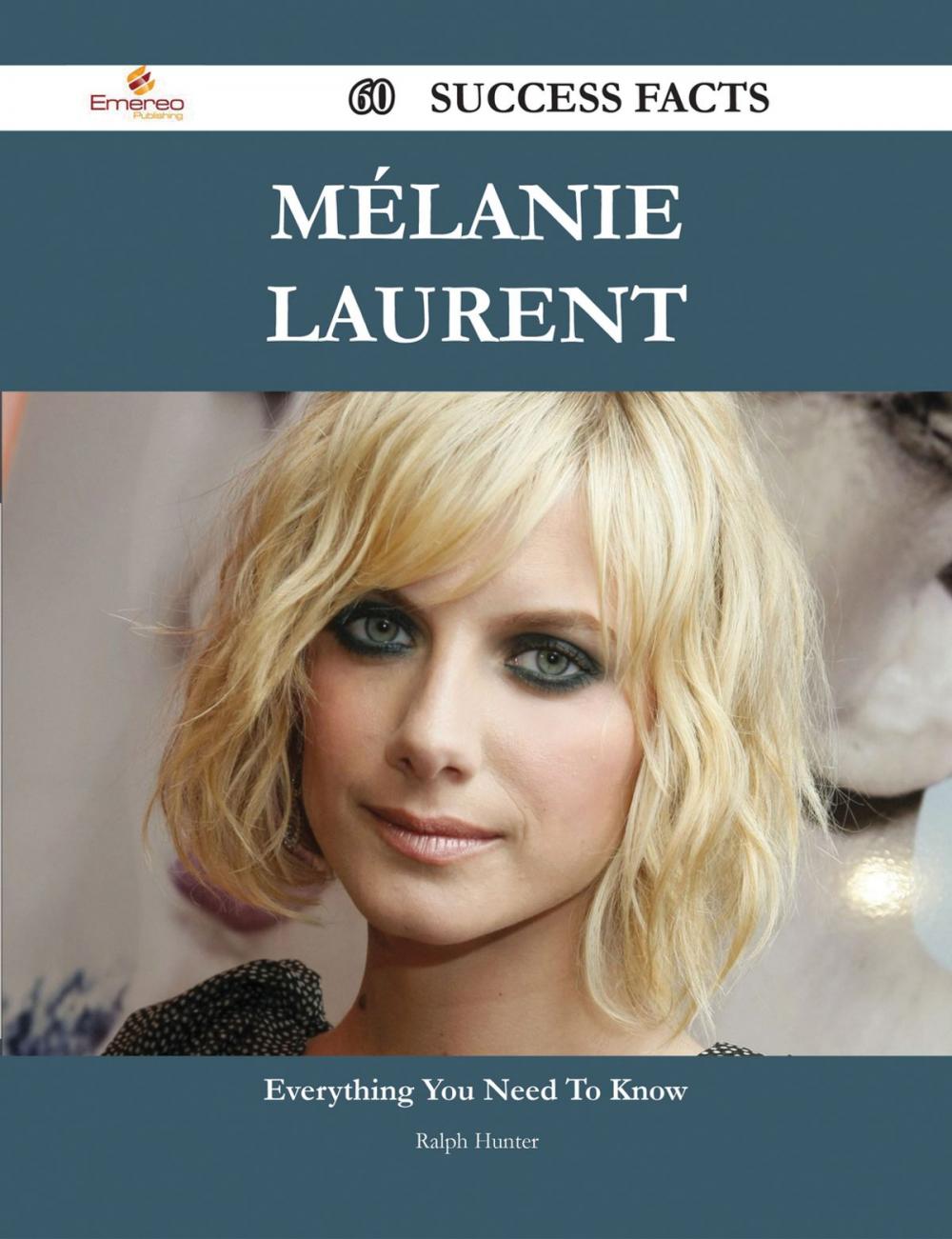 Big bigCover of Mélanie Laurent 60 Success Facts - Everything you need to know about Mélanie Laurent