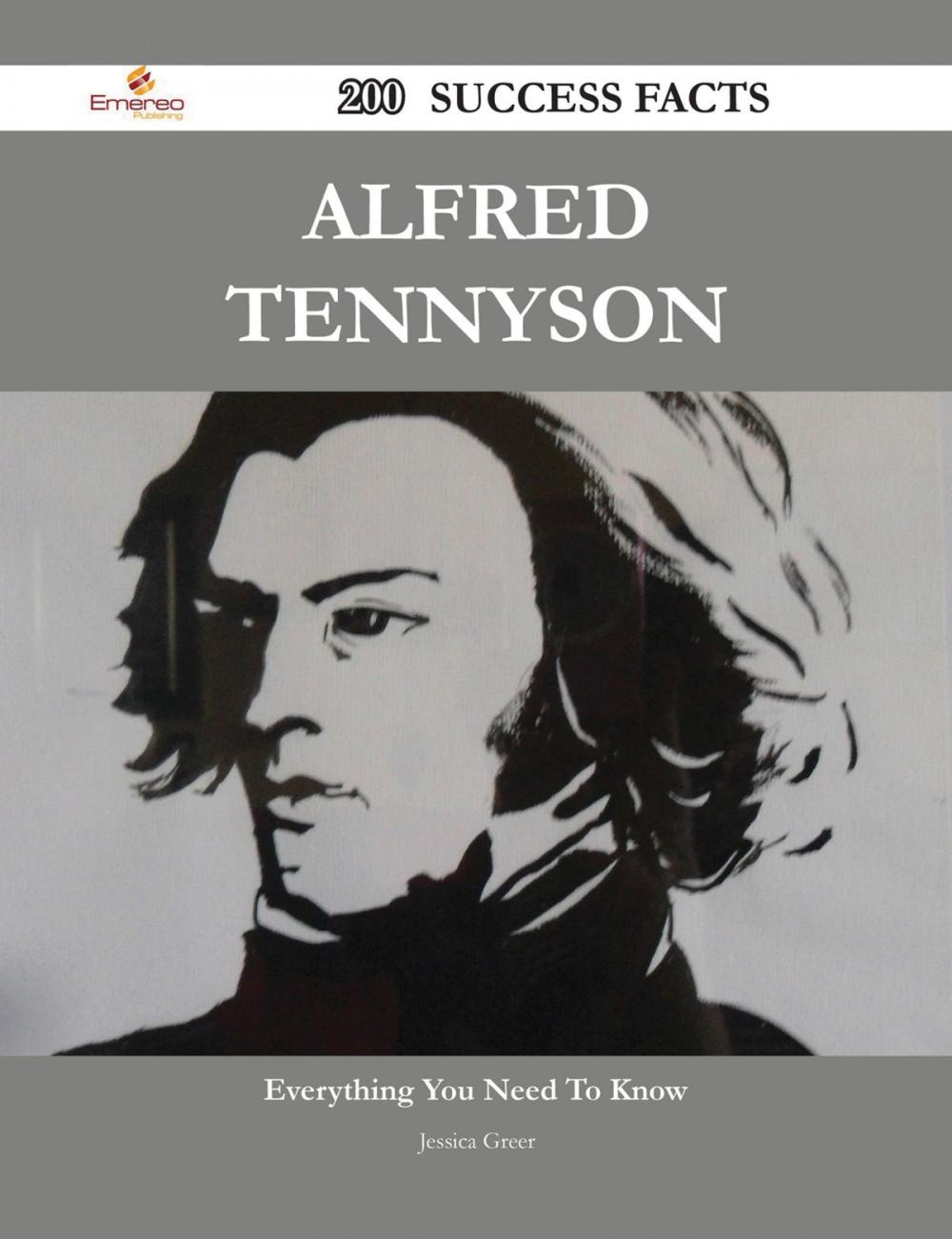 Big bigCover of Alfred Tennyson 200 Success Facts - Everything you need to know about Alfred Tennyson