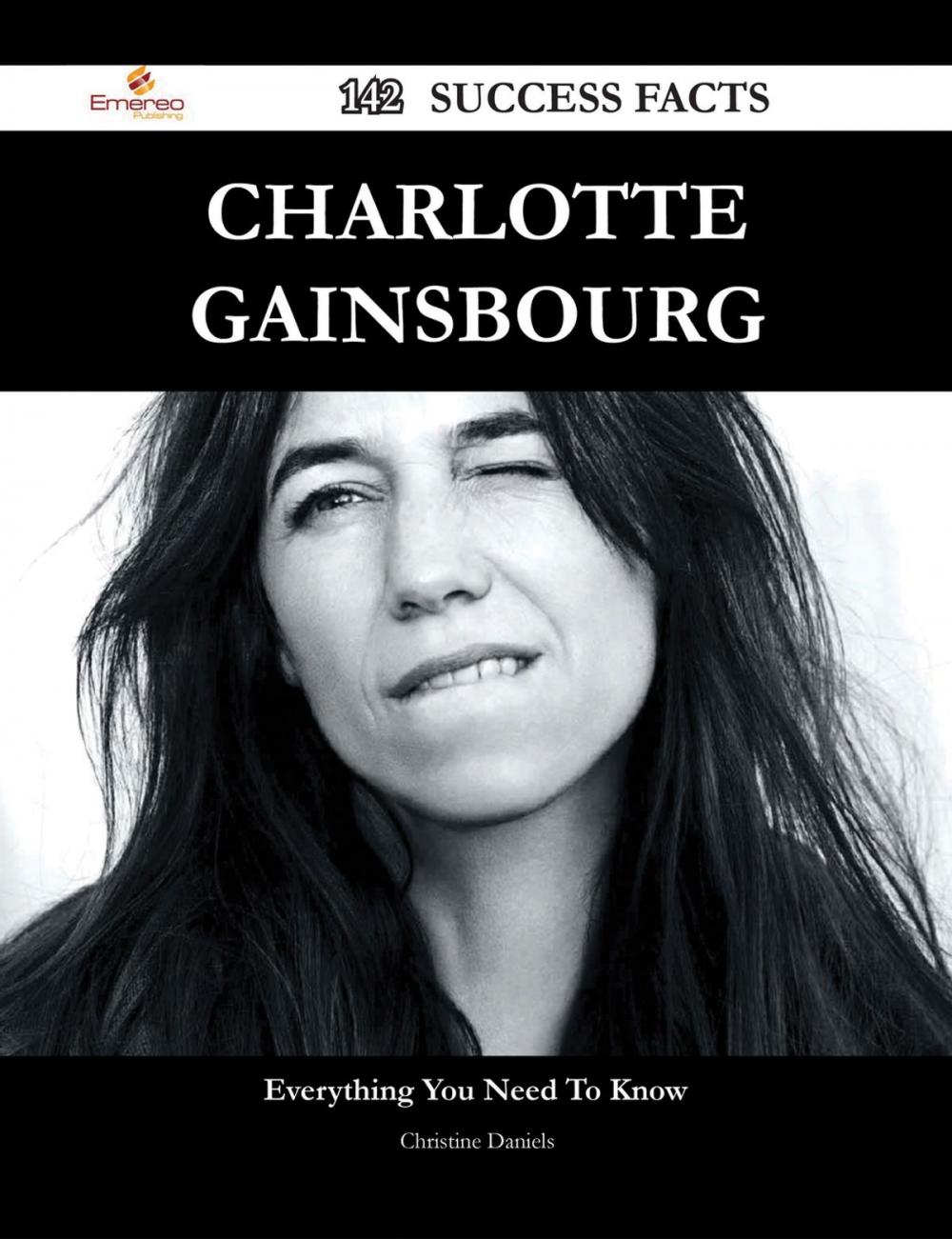 Big bigCover of Charlotte Gainsbourg 142 Success Facts - Everything you need to know about Charlotte Gainsbourg