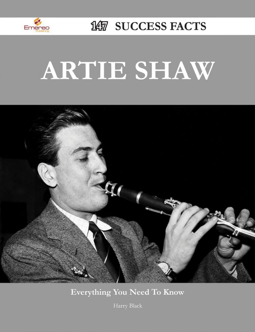 Big bigCover of Artie Shaw 147 Success Facts - Everything you need to know about Artie Shaw