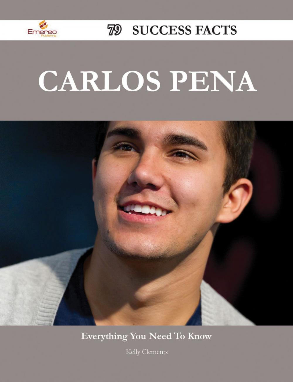 Big bigCover of Carlos Pena 79 Success Facts - Everything you need to know about Carlos Pena