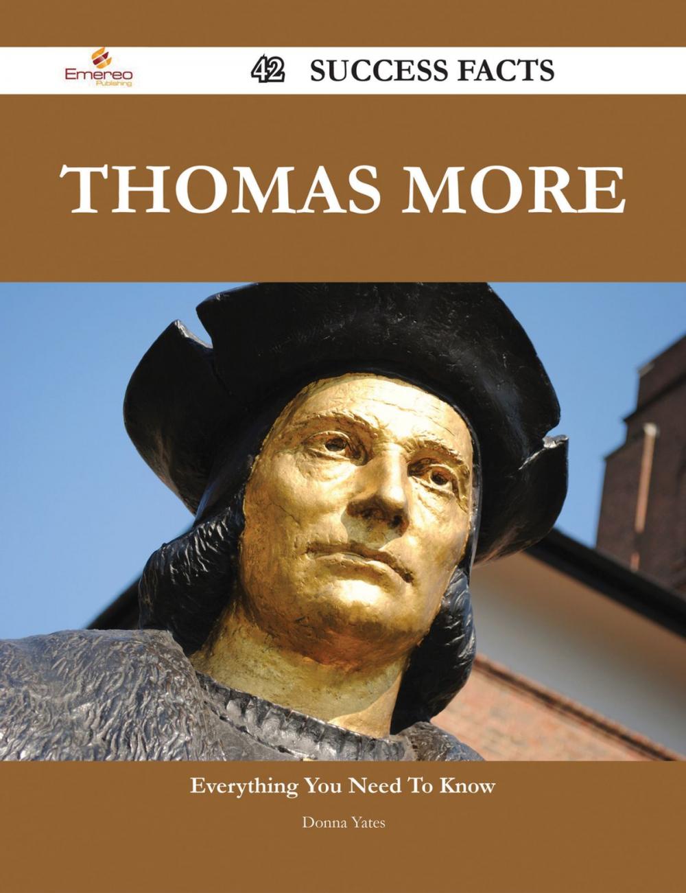 Big bigCover of Thomas More 42 Success Facts - Everything you need to know about Thomas More