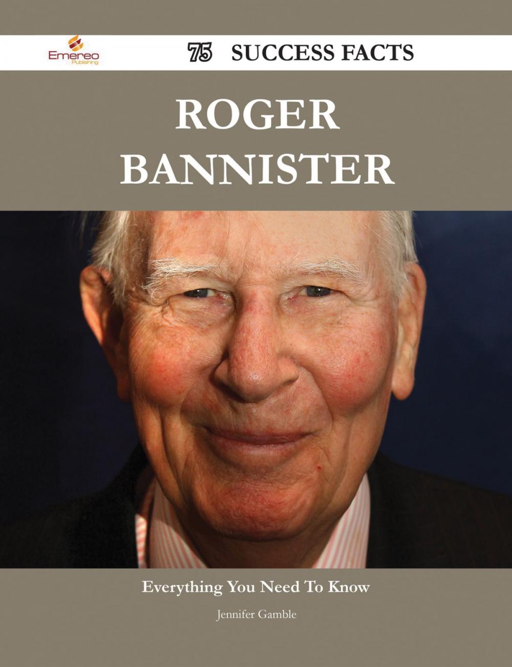 Big bigCover of Roger Bannister 75 Success Facts - Everything you need to know about Roger Bannister