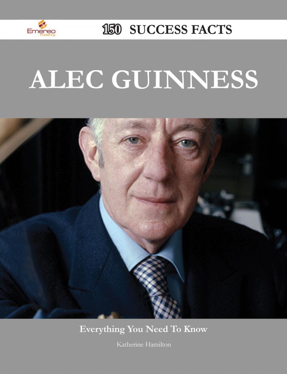 Big bigCover of Alec Guinness 150 Success Facts - Everything you need to know about Alec Guinness