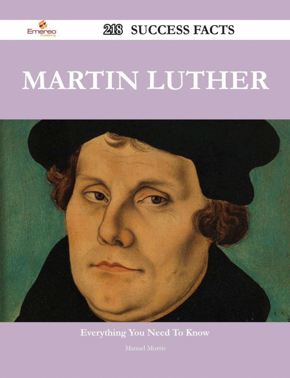 Big bigCover of Martin Luther 218 Success Facts - Everything you need to know about Martin Luther