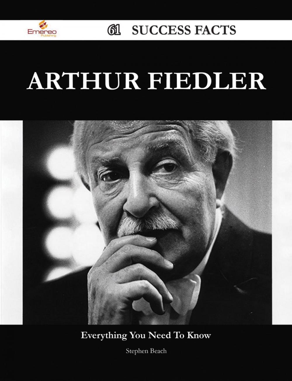 Big bigCover of Arthur Fiedler 61 Success Facts - Everything you need to know about Arthur Fiedler