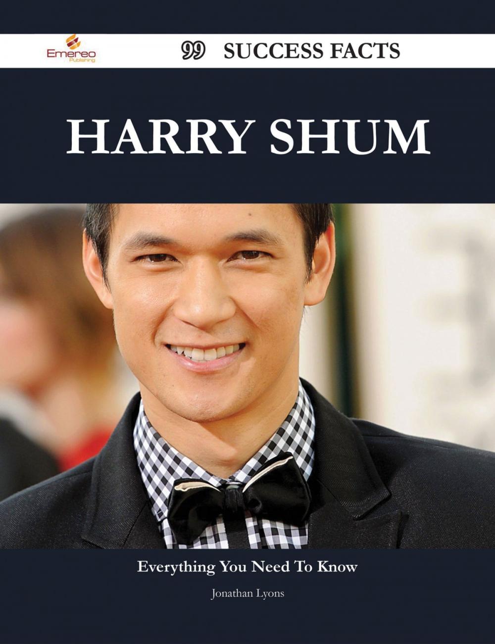 Big bigCover of Harry Shum 99 Success Facts - Everything you need to know about Harry Shum