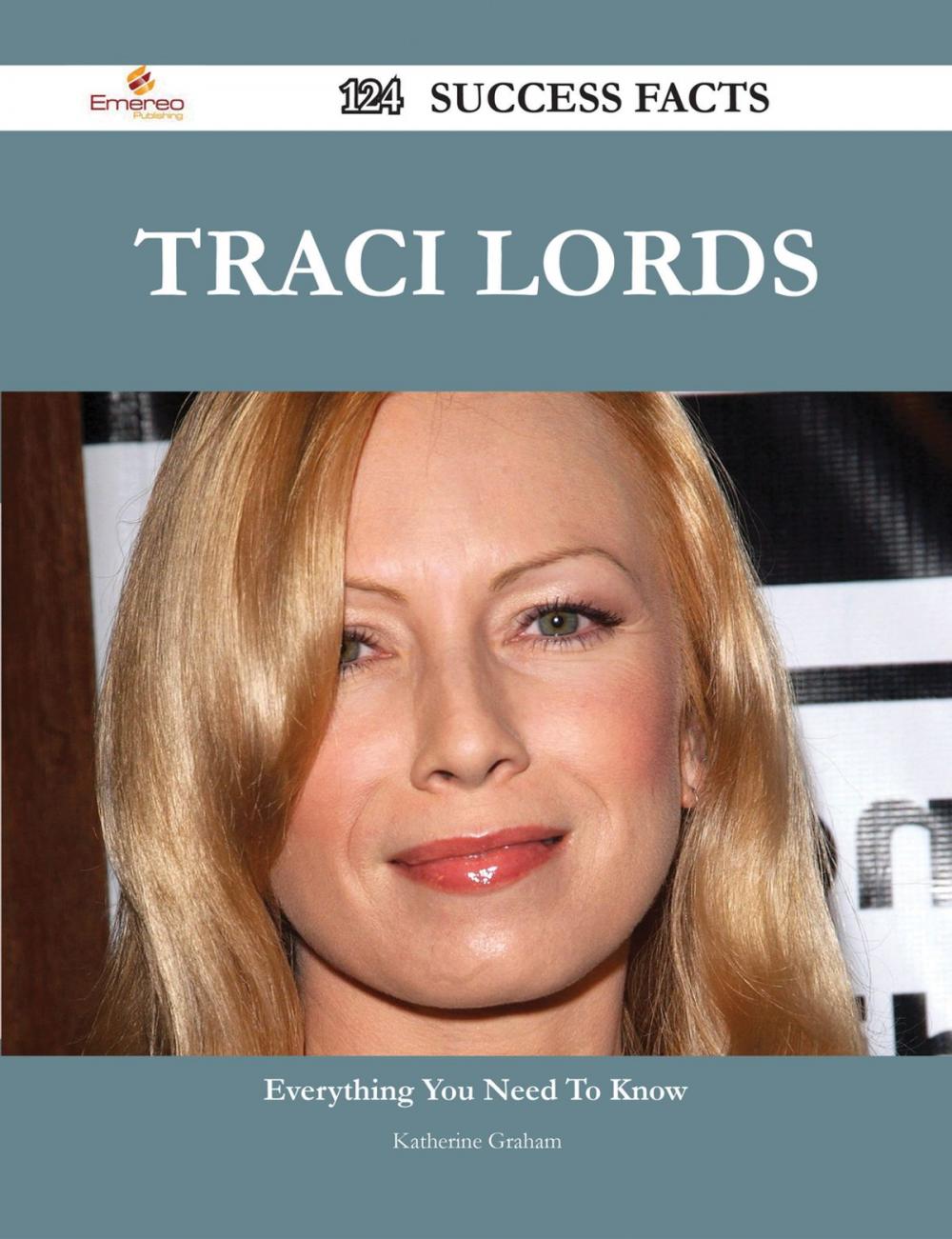 Big bigCover of Traci Lords 124 Success Facts - Everything you need to know about Traci Lords