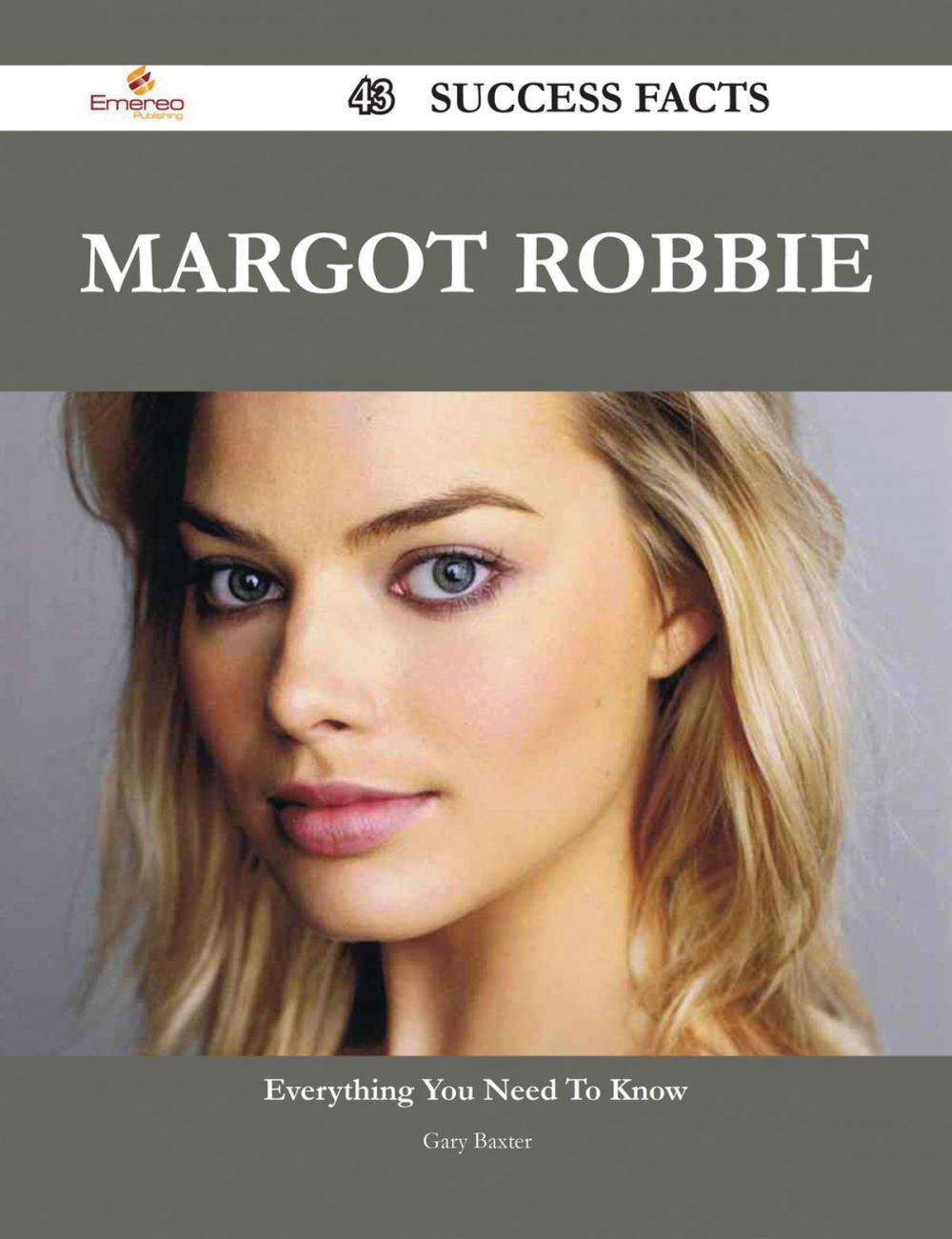 Big bigCover of Margot Robbie 43 Success Facts - Everything you need to know about Margot Robbie