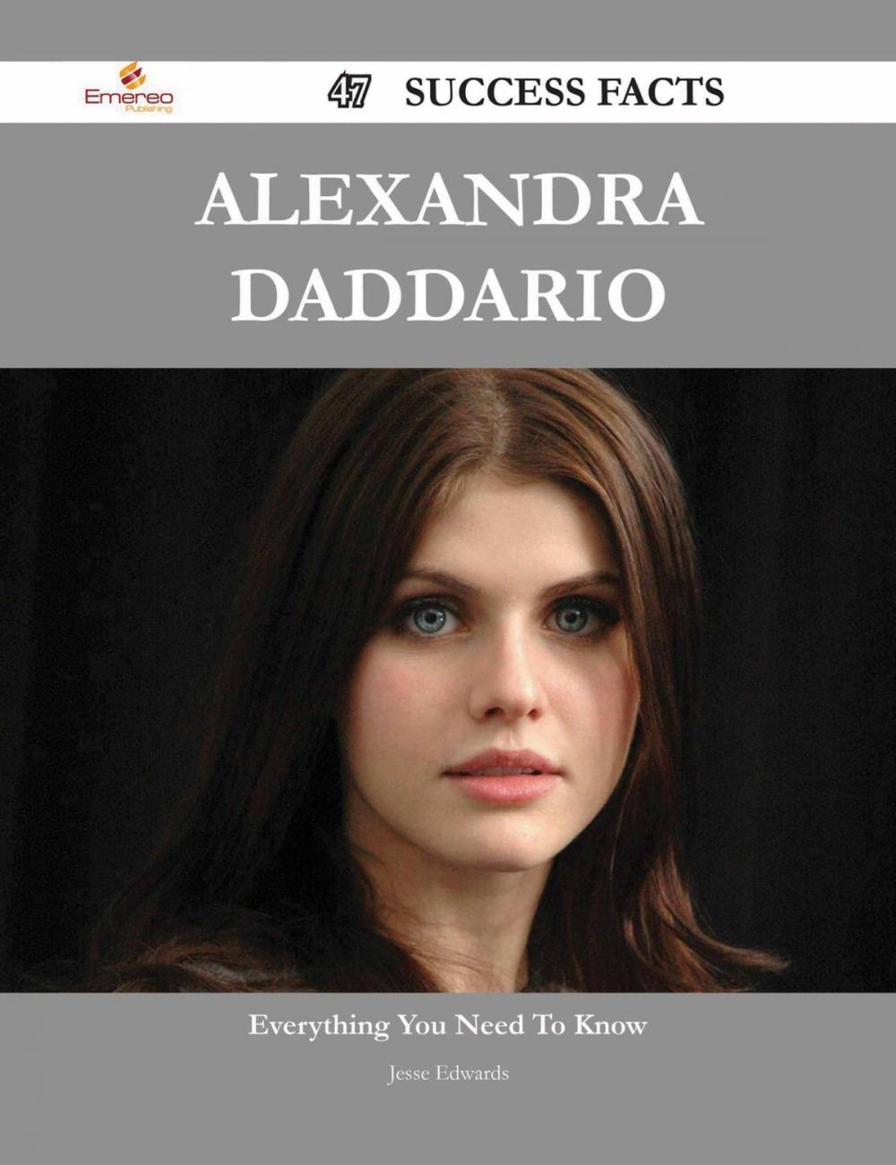 Big bigCover of Alexandra Daddario 47 Success Facts - Everything you need to know about Alexandra Daddario