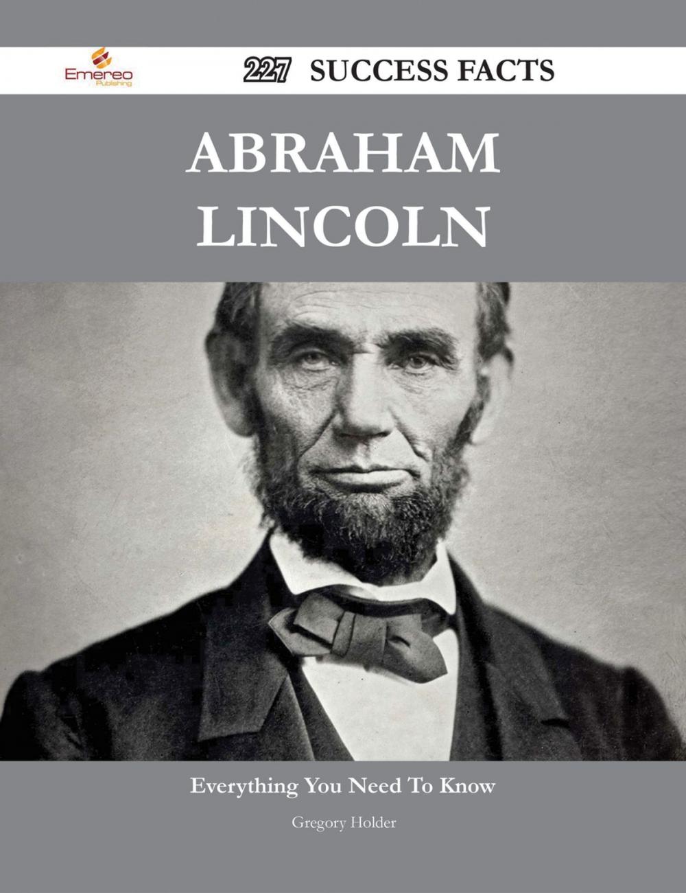 Big bigCover of Abraham Lincoln 227 Success Facts - Everything you need to know about Abraham Lincoln