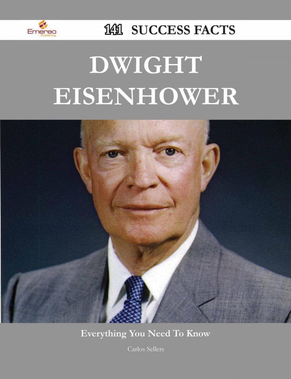 Big bigCover of Dwight Eisenhower 141 Success Facts - Everything you need to know about Dwight Eisenhower