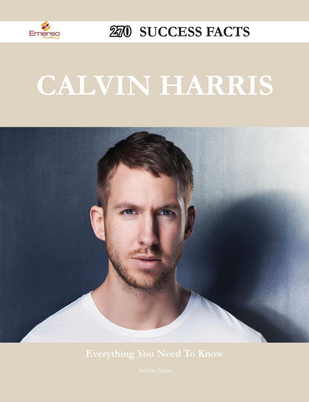 Big bigCover of Calvin Harris 270 Success Facts - Everything you need to know about Calvin Harris