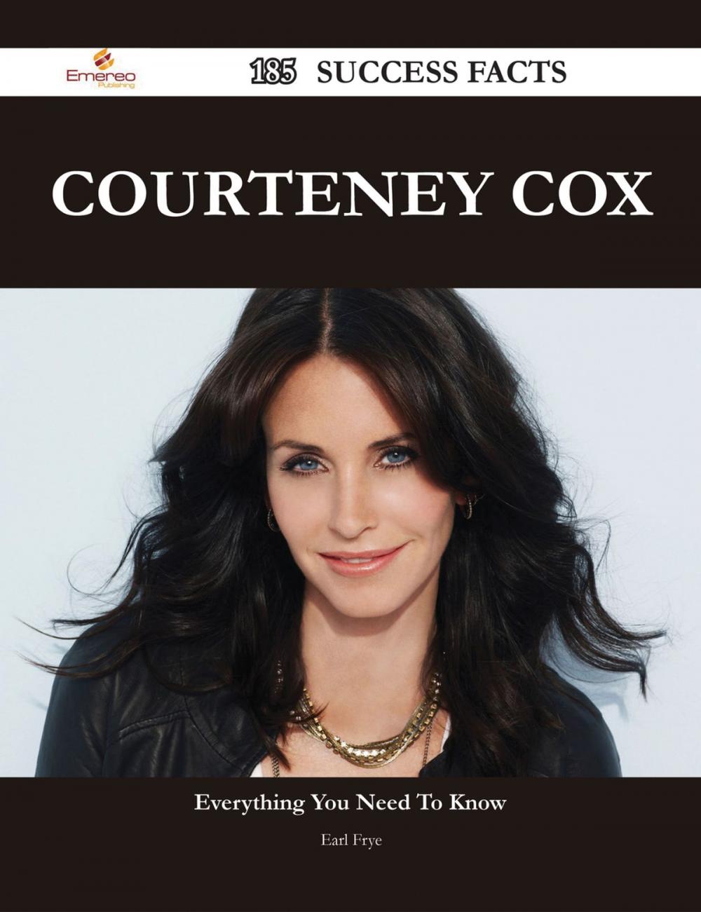 Big bigCover of Courteney Cox 185 Success Facts - Everything you need to know about Courteney Cox