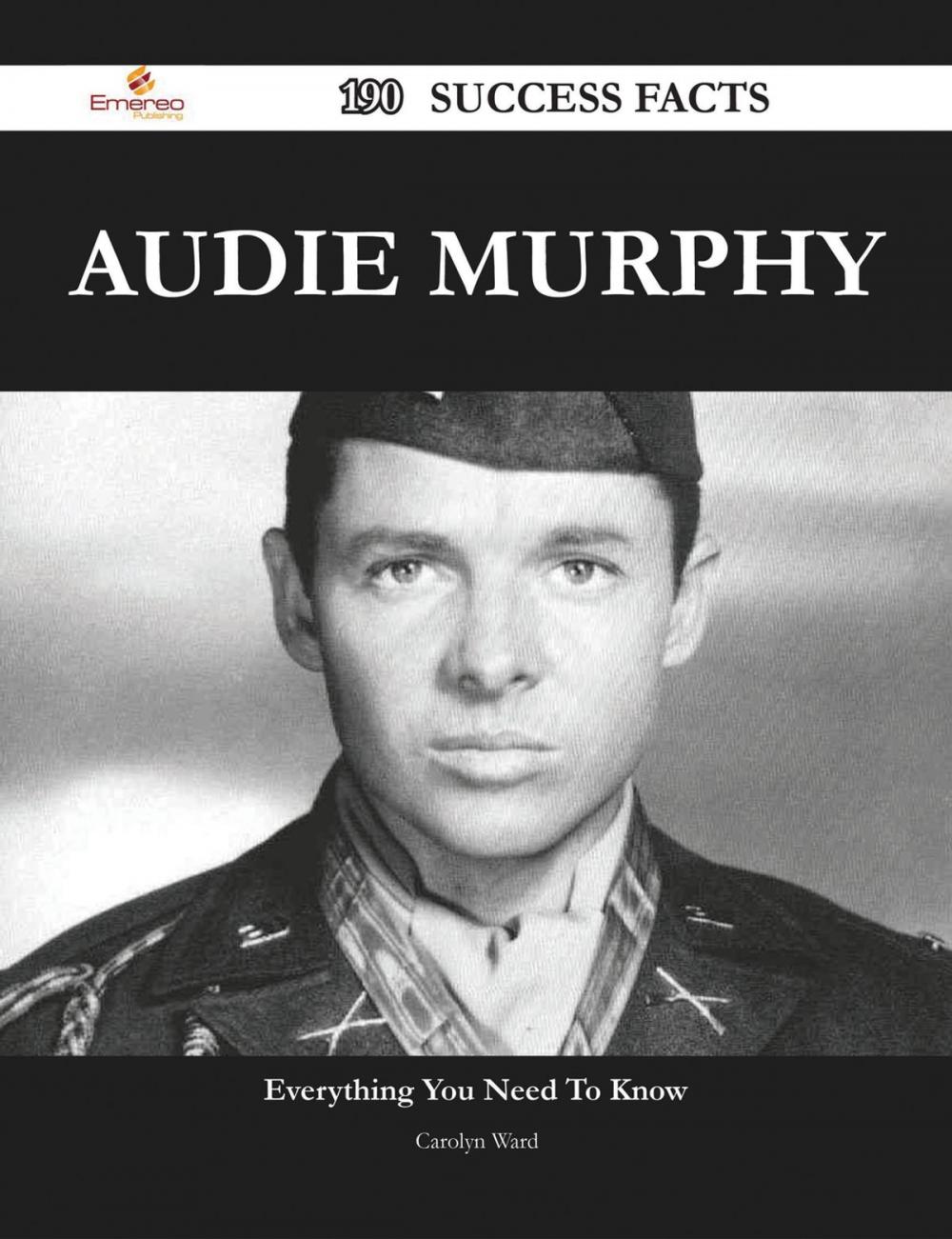 Big bigCover of Audie Murphy 190 Success Facts - Everything you need to know about Audie Murphy