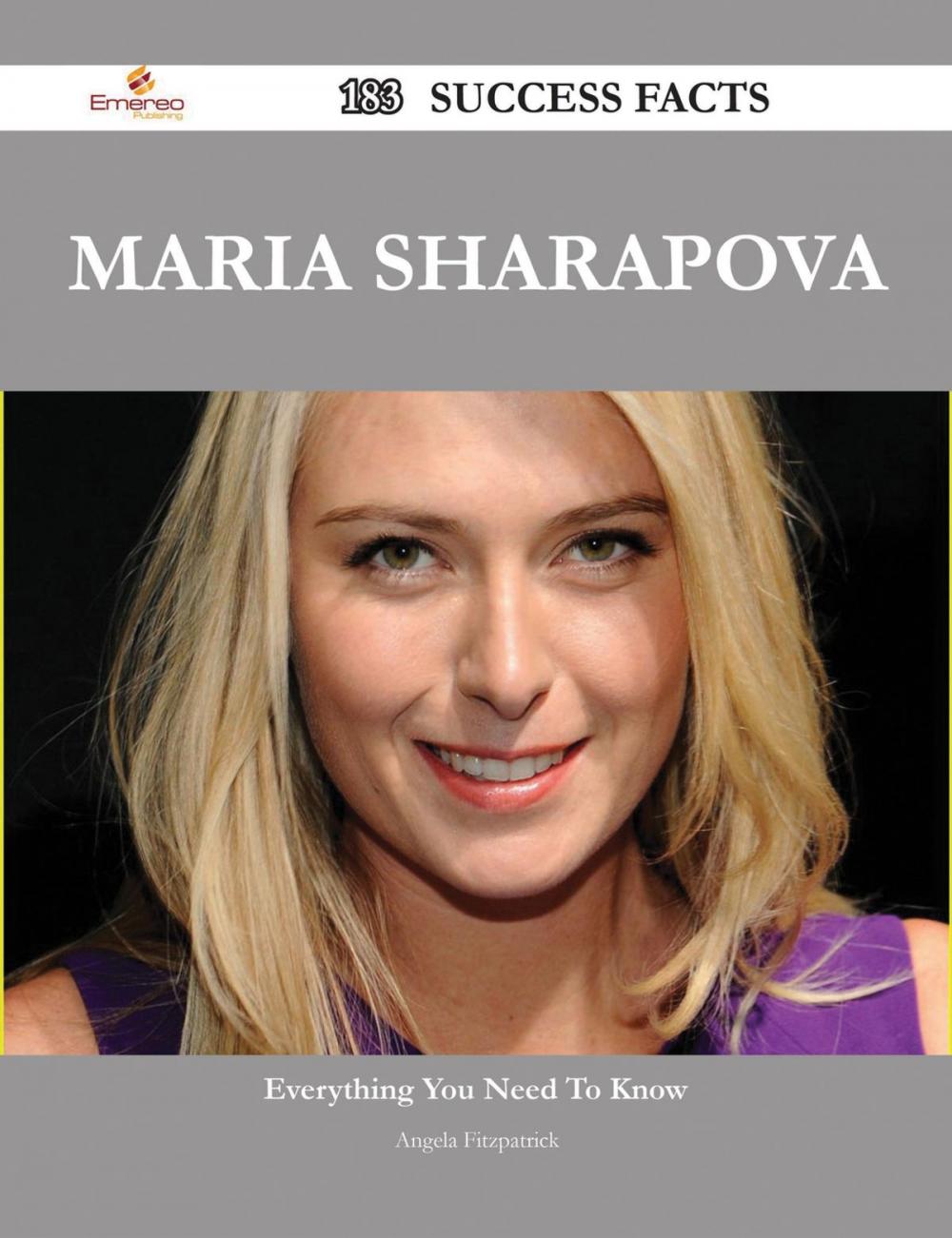 Big bigCover of Maria Sharapova 183 Success Facts - Everything you need to know about Maria Sharapova