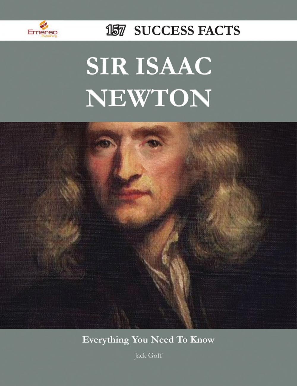 Big bigCover of Sir Isaac Newton 157 Success Facts - Everything you need to know about Sir Isaac Newton