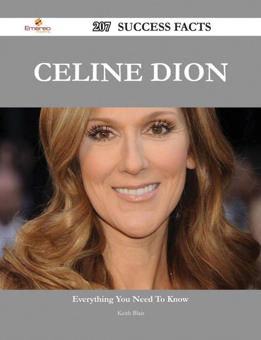 Big bigCover of Celine Dion 207 Success Facts - Everything you need to know about Celine Dion