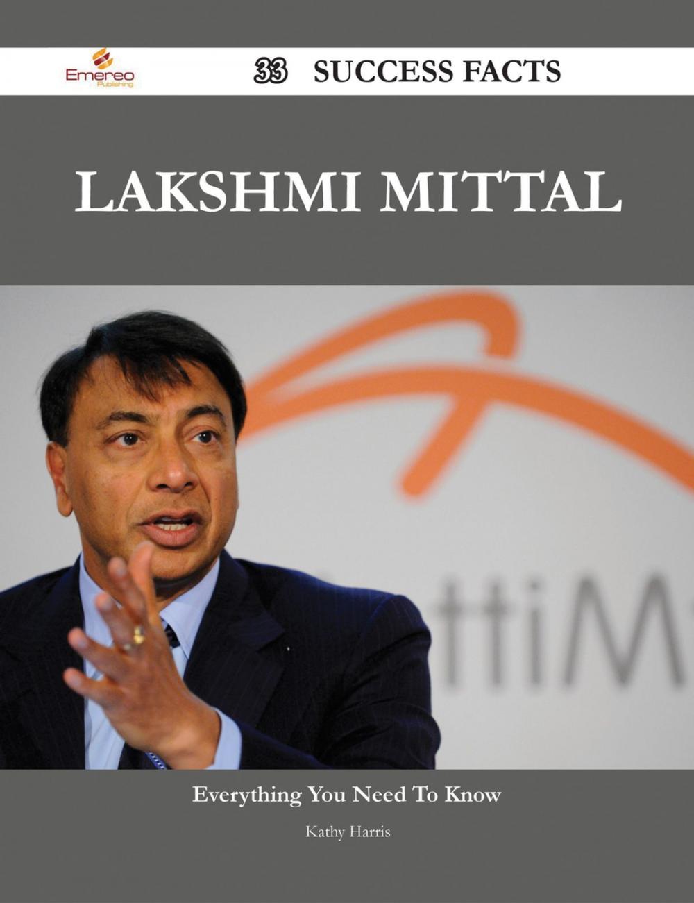 Big bigCover of Lakshmi Mittal 33 Success Facts - Everything you need to know about Lakshmi Mittal