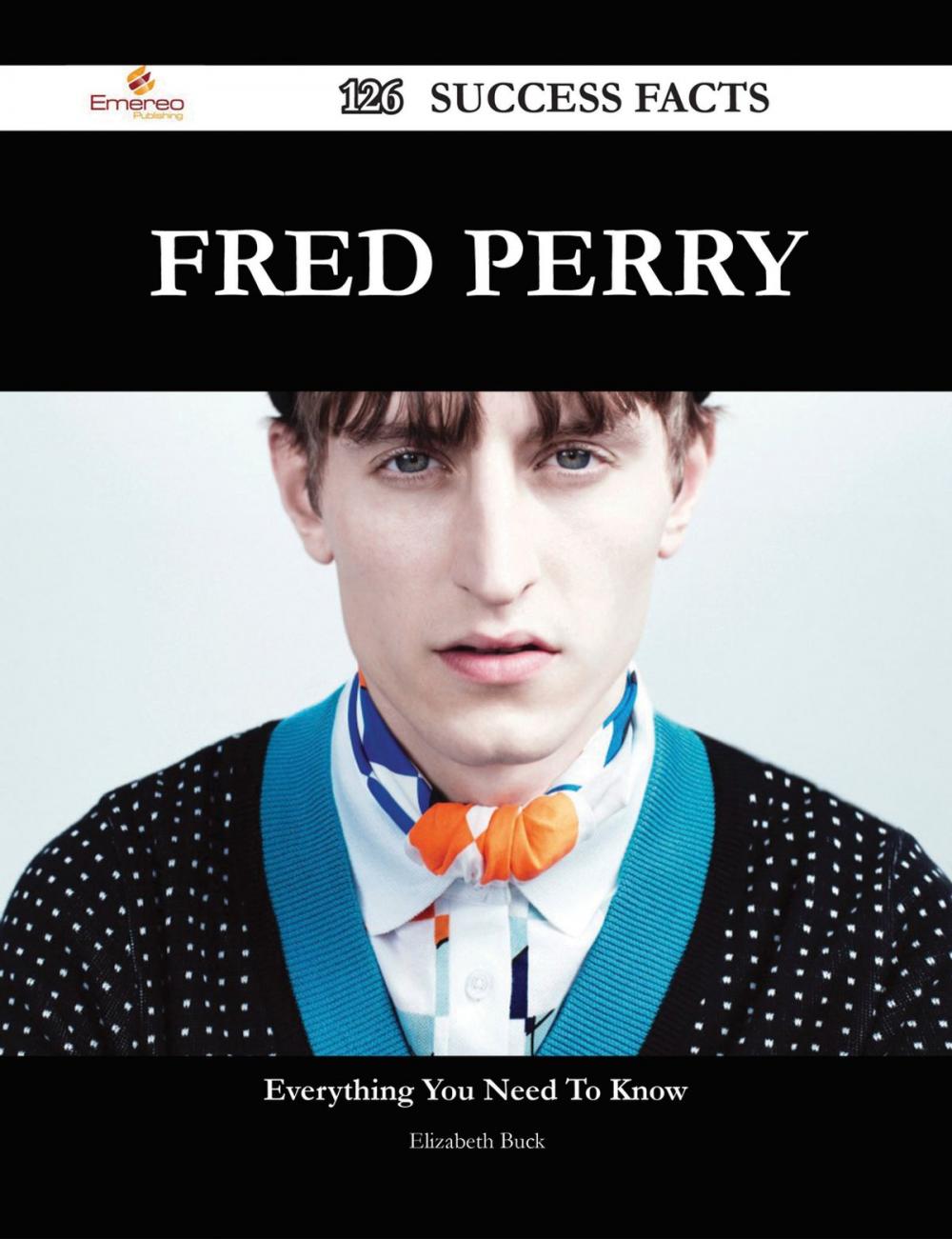 Big bigCover of Fred Perry 126 Success Facts - Everything you need to know about Fred Perry