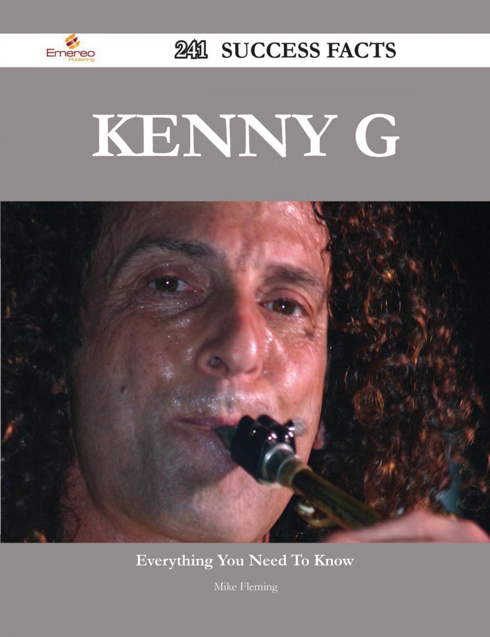 Big bigCover of Kenny G 241 Success Facts - Everything you need to know about Kenny G