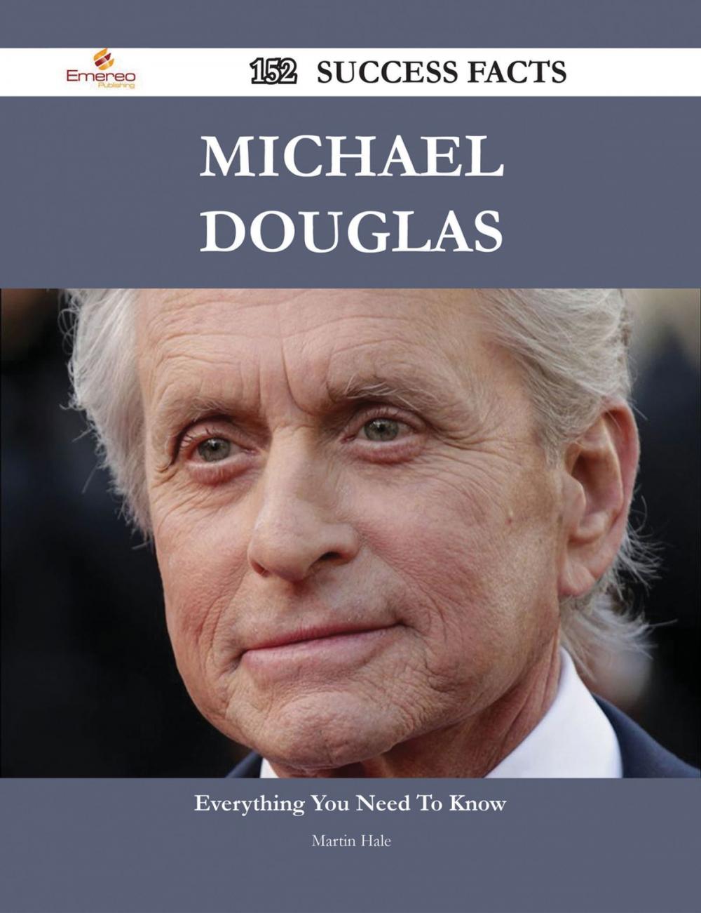 Big bigCover of Michael Douglas 152 Success Facts - Everything you need to know about Michael Douglas