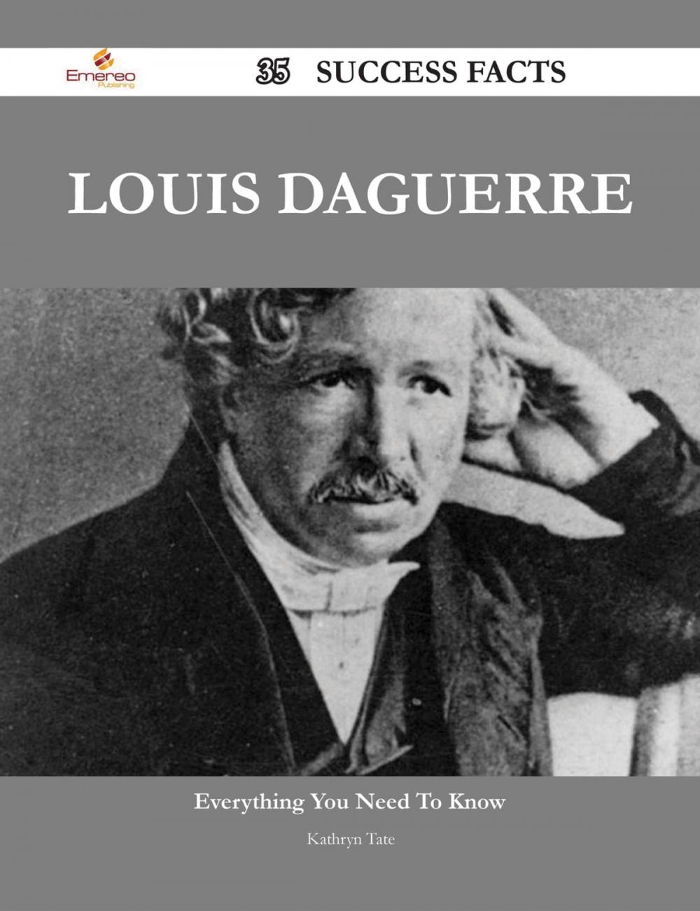 Big bigCover of Louis Daguerre 35 Success Facts - Everything you need to know about Louis Daguerre