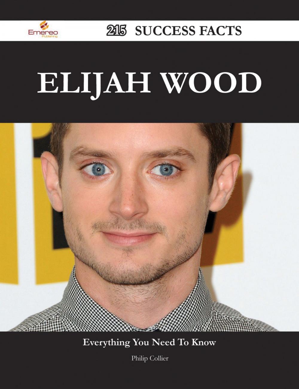 Big bigCover of Elijah Wood 215 Success Facts - Everything you need to know about Elijah Wood