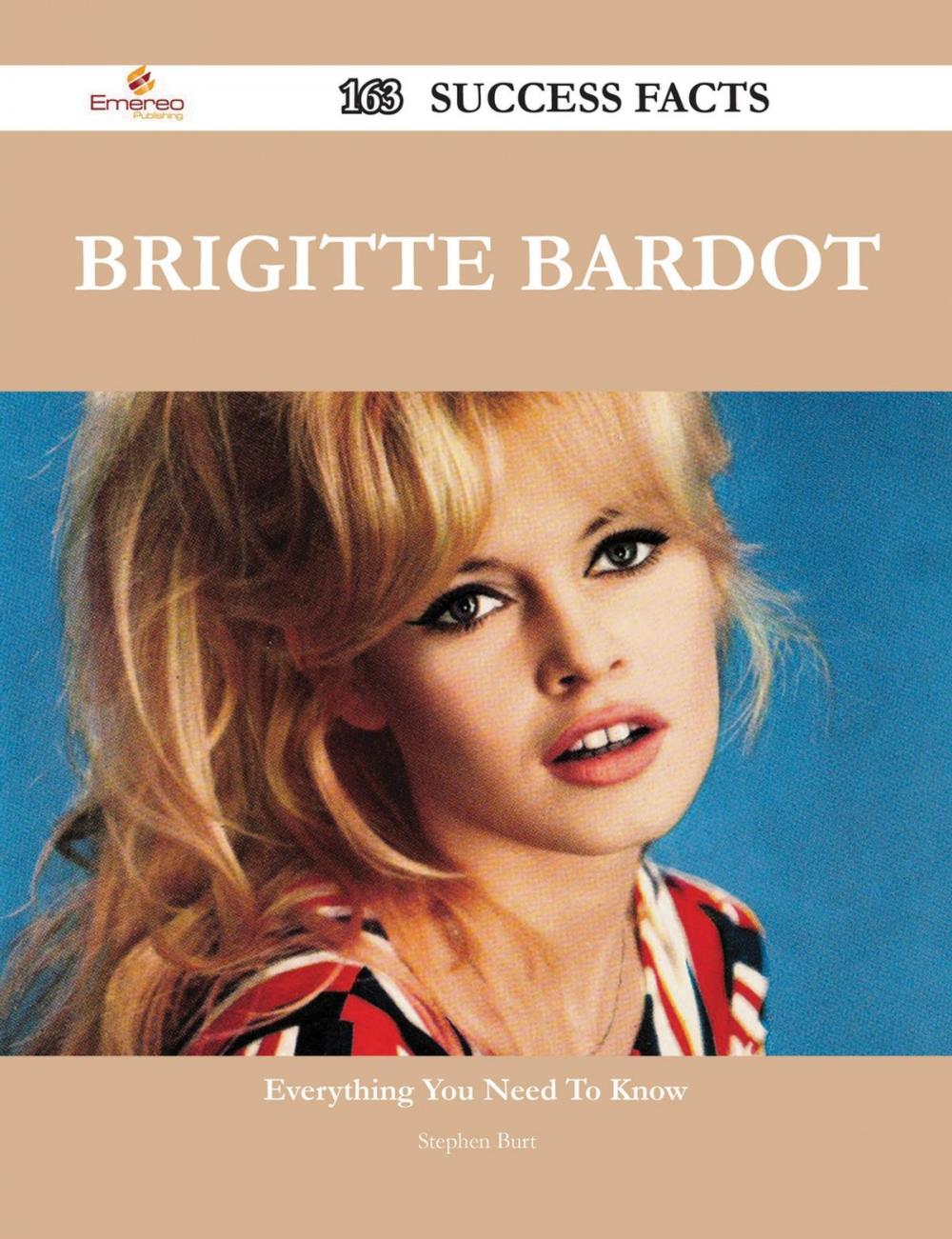 Big bigCover of Brigitte Bardot 163 Success Facts - Everything you need to know about Brigitte Bardot