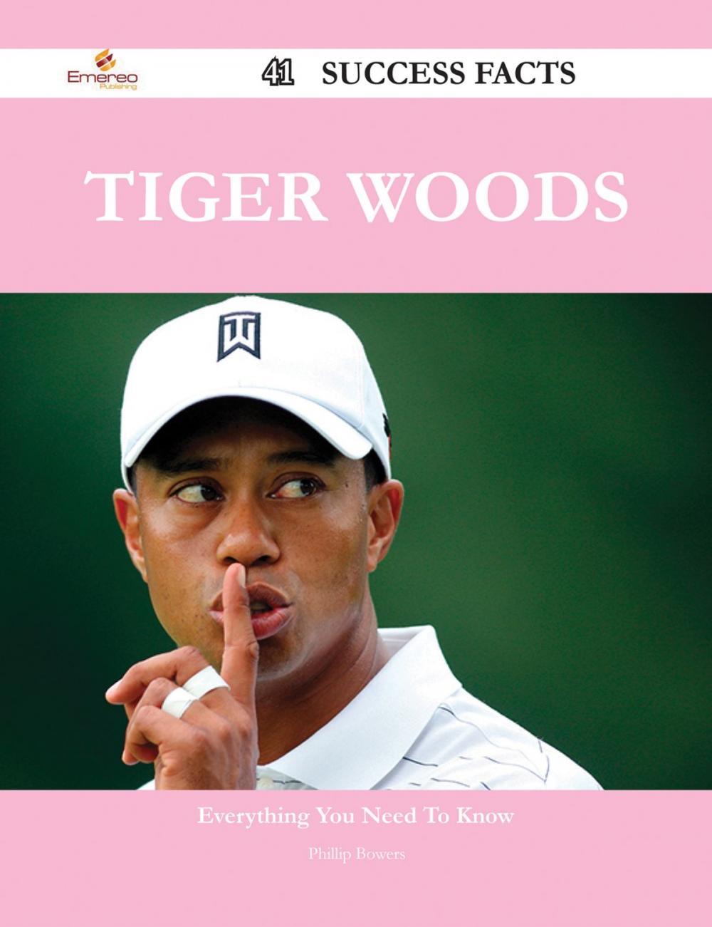 Big bigCover of Tiger Woods 41 Success Facts - Everything you need to know about Tiger Woods