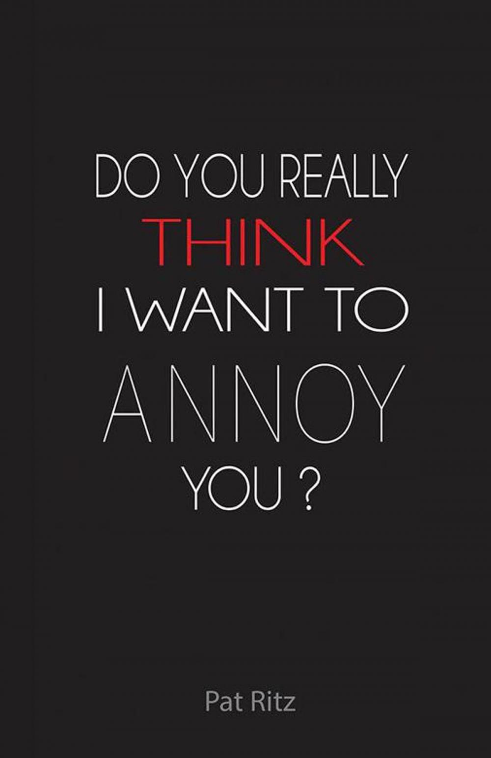 Big bigCover of Do You Really Think I Want to Annoy You?