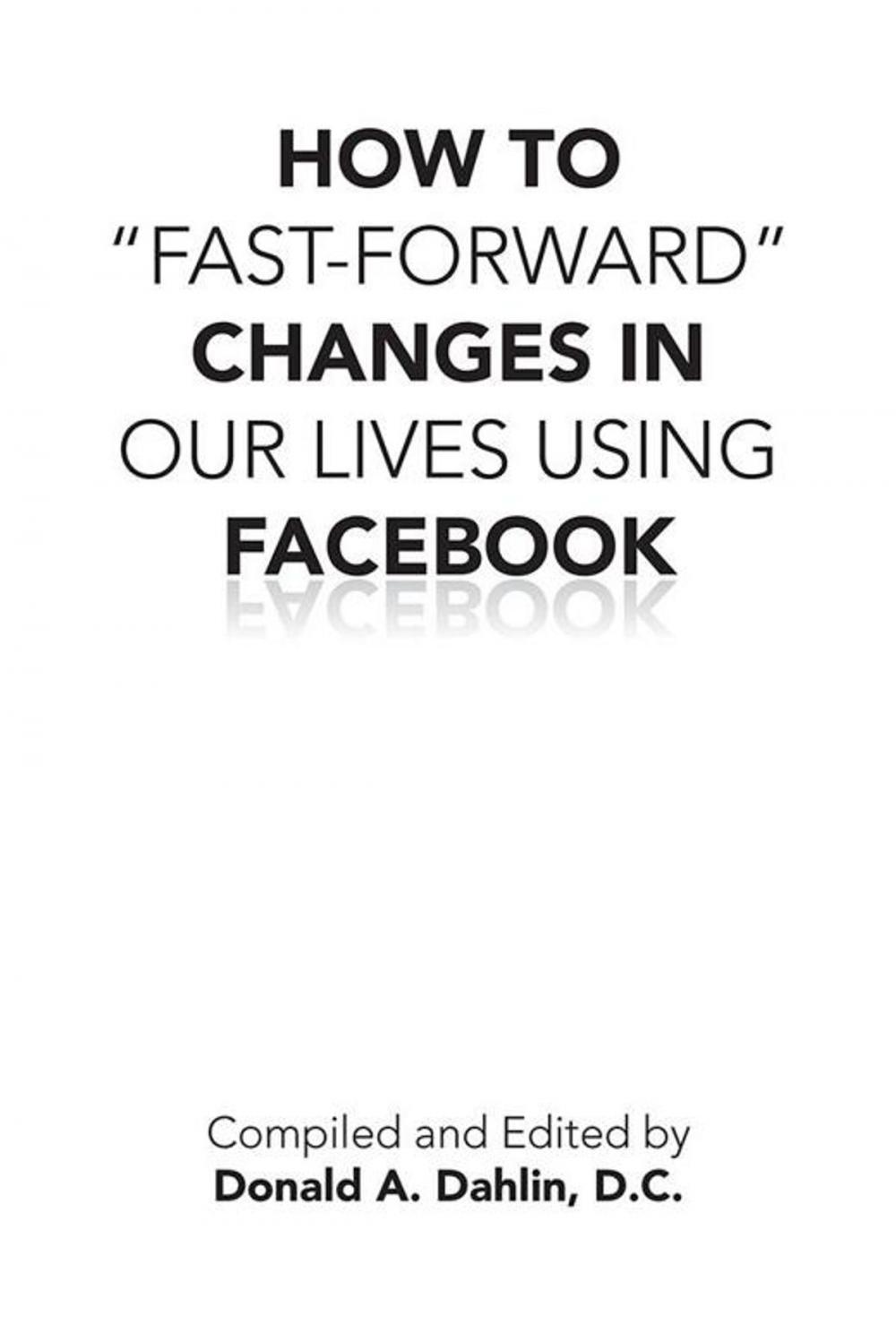 Big bigCover of How to “Fast-Forward” Changes in Our Lives Using Facebook